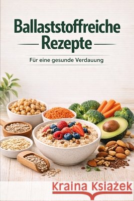 Ballaststoffreiche Rezepte für eine gesunde Verdauung Seidel, Nora 9798257442001