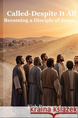 Called-Despite It All: Becoming a Disciple of Jesus Pearson, Kirk 9798257467103