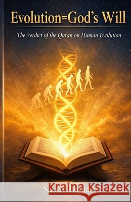 Evolution=God's Will: The Verdict of Quran on Human Evolution Rajput, Saeed 9798257468421