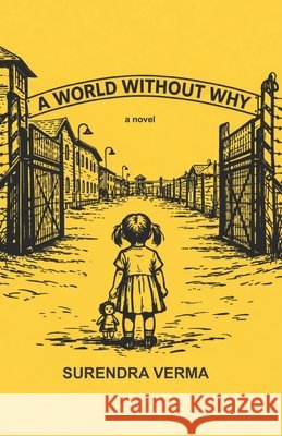 A World Without Why: Surendra Verma Verma, Surendra 9798257493331