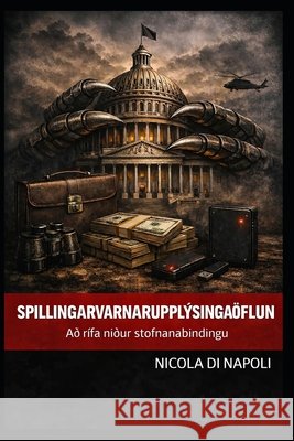 Spillingarvarnarupplýsingaöflun: Að rífa niður stofnanabindingu Di Napoli, Nicola 9798257533822