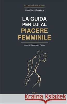 La Guida per Lui al Piacere Femminile: Anatomia, Psicologia e Tecnica Lens, Sara, Viteri, Marco 9798257594151