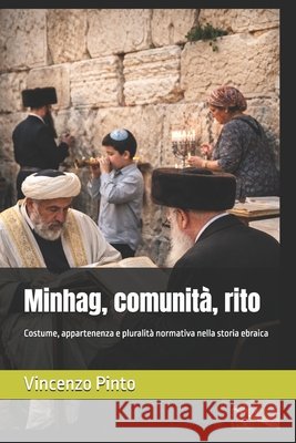 Minhag, comunità, rito: Costume, appartenenza e pluralità normativa nella storia ebraica Pinto, Vincenzo 9798257637247 Independently Published