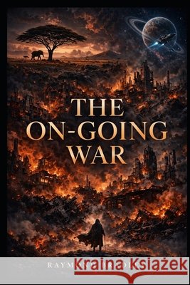 The On-Going War Bradley, Raymond 9798257670893