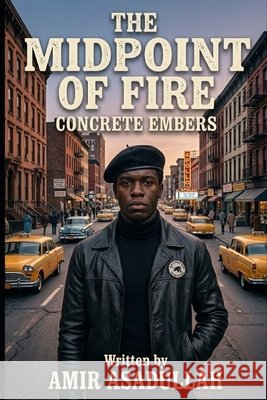 The Midpoint of Fire: Concrete Embers Asadullah, Amir 9798257704710