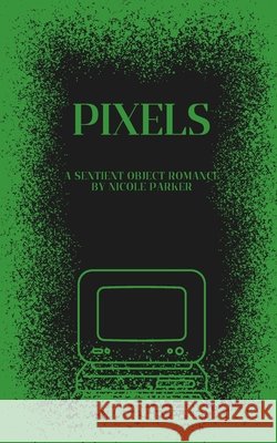 Pixels: A Sentient Object Romance Parker, Nicole 9798257748448 Independently Published