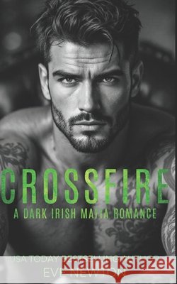 Crossfire: A Dark Irish Mafia Romance Newton, Eve 9798257779541