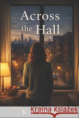 Across the Hall White, K. a. 9798257852510 Independently Published