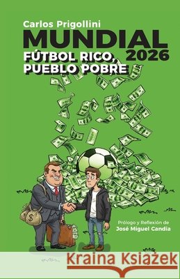 Mundial 2026. Fútbol Rico, Pueblo Pobre Candia, José Miguel, Prigollini, Carlos 9798257862991