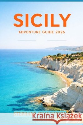 Sicily Adventure Guide 2026: Beaches, Culture, Food andTrip Planning Ideas Beauchemin, Stephane 9798257887383