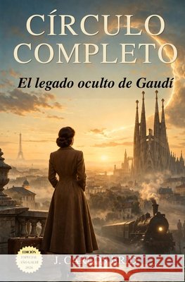 Círculo Completo: El legado oculto de Gaudí Brid Álvarez, Juan Carlos 9798257892400 Independently Published