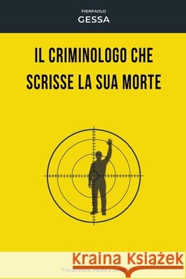 Il criminologo che scrisse la sua morte: Tra giustizia, media e verità Gessa, Pierpaolo 9798257926914 Independently Published
