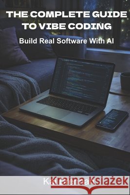 The Complete Guide to Vibe Coding: Build Real Software With AI Brennan, Kai 9798258087027 Independently Published