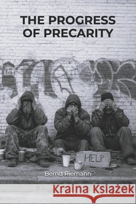 The Progress of Precarity Riemann, Bernd 9798258205797