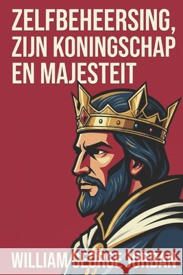 zelfbeheersing, zijn koningschap en majesteit Moorkens, Tuur, Jordan, William George 9798258230690