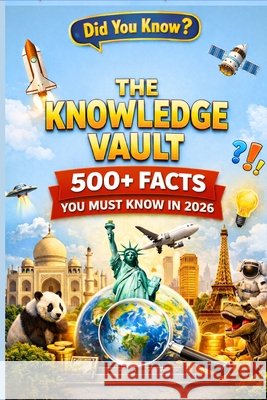 The Knowledge Vault: 500+ Facts You Must Know in 2026 Das, Madhaba 9798258264558 Independently Published
