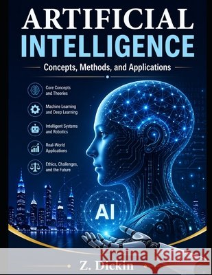 Artificial Intelligence: Concepts, Methods, and Applications Dickin, Z. 9798258314987 Independently Published