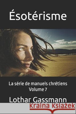 Ésotérisme: La série de manuels chrétiens Volume 7 Skambraks, Ulrich, Kotsch, Michael, Gscheidle, Baldur 9798258327413 Independently Published
