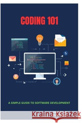 Coding 101: A Simple Guide to Software Development Colebrook, Raymond 9798258350602 Independently Published