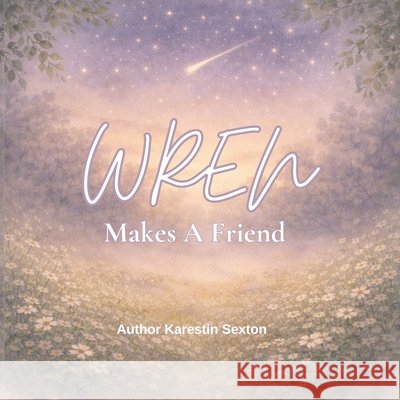 Wren Makes A Friend Sexton, Karestin 9798258370471