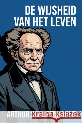 de essays van Arthur Schopenhauer: de wijsheid van het leven Moorkens, Tuur, Schopenhauer, Arthur 9798258389466