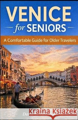 Venice for Seniors: A Comfortable Guide for Older Travelers Hennessey, David G. 9798258448057