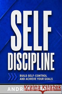 Self-Discipline: Stop Procrastinating, Stay Consistent, and Take Control of Your Habits Stone, Andreas 9798258464903 Independently Published