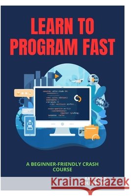 Learn to Program Fast: A Beginner-Friendly Crash Course Colebrook, Raymond 9798258507990 Independently Published