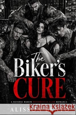 The Biker's Cure: A Reverse Harem Motorcycle Club Romance Bento, Alisson 9798258533883