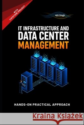 IT Infrastructure and Data Center Management Singh, Ajit 9798258552631 Independently Published