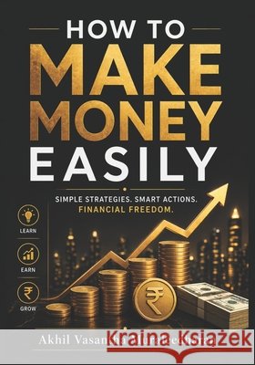 How to Make Money Easily Muraleedharan, Akhil Vasantha 9798258596307