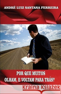 Por Que Muitos Olham, E Voltam Para Trás? Ferreira, Andre 9798258596390 Independently Published
