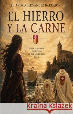 El hierro y la carne Angulo de Lafuente, Francisco, Angulo de Lafuente, Francisco, Fernández Barrajón, Alejandro 9798258597489