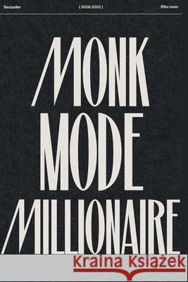 Monk Mode Millionaire: The 90-Day System to Discipline, Wealth & Peak Body Razan, Elfez 9798258689818 Independently Published