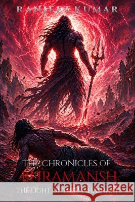 The Chronicles Of Bhramansh: The Light Of The Mahashakti Kumar, Ranjeet 9798258746115
