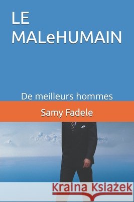 LE MALeHUMAIN: De meilleurs hommes Fadele, Samy 9798258776235