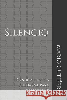 Silencio: Donde aprendí a quedarme para conocerme Gutiérrez, Mario 9798258804990