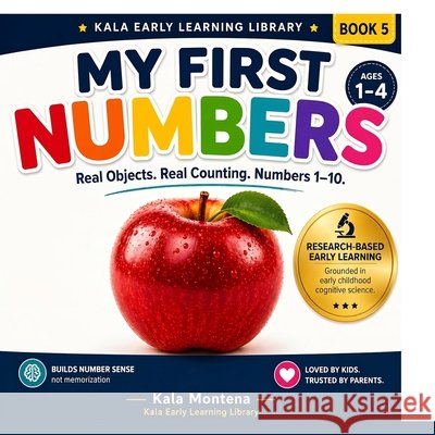 My First Numbers: A Science-Based Number Learning Book for Toddlers Ages 1-4: Research-Backed System - Real Objects. Real Learning. Build True Number Montena, Kala 9798258807014