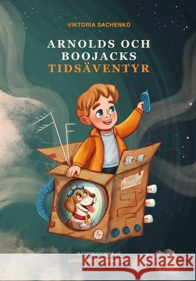Arnolds and BooJacks Tidsäventyr: En spännande resa för små upptäckare Kompaniiets, Anastasiia, Sachenko, Viktoria 9798258812346 Independently Published