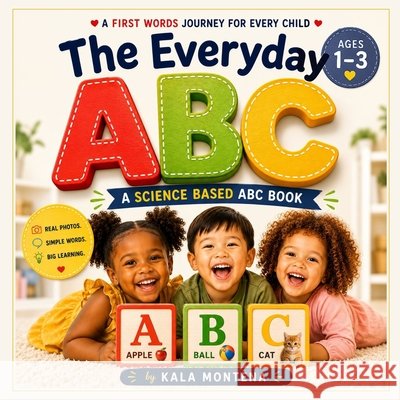 The Everyday ABC's: A Science-Based First Words & Phonics Book for Toddlers Ages 1-3 Montena, Kala 9798258883292