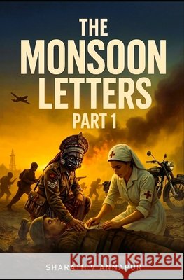 The Monsoon Letters - Part 1: Love, Hate, War, Peace and Betrayal Nms, S. Shiva, Annapur, Sharath V. 9798258950772