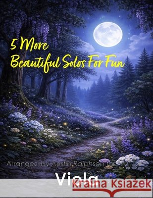 5 More Beautiful Viola Solos for Fun: With FREE BACKING TRACKS and piano accompaniment Ralphson, Austin H. 9798258960436 Independently Published