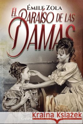 El paraíso de las damas García de Los Ríos, Gaspar, Zola, Émile 9798258985866 Independently Published