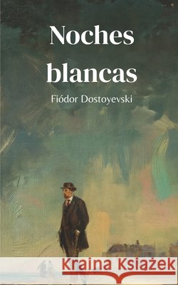 Noches blancas Stefano Gatica Goularte, Lucas, Dostoyevski, Fiódor 9798259023499