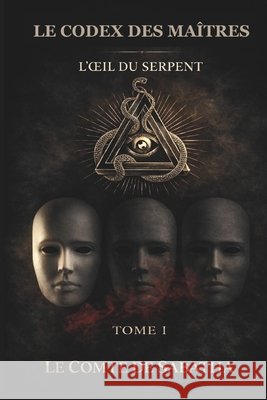 Le Codex Des Maîtres: L'OEil du Serpent Sabatha, Le Comte de 9798259066045 Independently Published