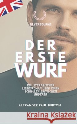 Der erste Wurf: Ein literarischer Liebesroman über einen schwulen britischen Ruderer Conrad, Bradley, Burton, Alexander Paul 9798259137165 Independently Published