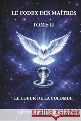 Le Codex Des Maîtres: Le Coeur de la Colombe TOME II Sabatha, Le Comte de 9798259154162 Independently Published