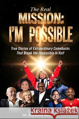 The Real Mission I'M Possible: True Stories of Extraordinary Comebacks That Break the Impossible in Half Banzuela, Raymond, Tolan, Coach Mj 9798259156913