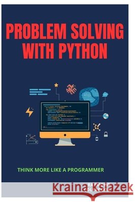 Problem Solving with Python: Think More Like a Programmer Colebrook, Raymond 9798259163447 Independently Published