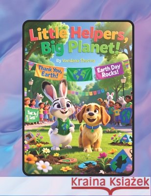 Little Helpers, Big Planet!: A playful Earth Day adventure with Bunny and Puppy Sharma, Vandana 9798259178618